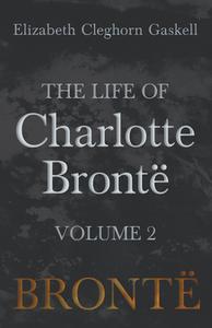 The Life of Charlotte Brontë - Volume 2 di Elizabeth Cleghorn Gaskell edito da Read Books