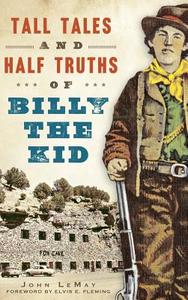 Tall Tales and Half Truths of Billy the Kid di John Lemay edito da HISTORY PR