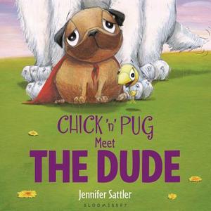 Chick 'n' Pug Meet the Dude di Jennifer Sattler edito da Bloomsbury U.S.A. Children's Books