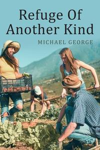 Refuge Of Another Kind di Michael George edito da Stratton Press