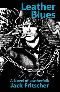 Leather Blues: A Novel of Leatherfolk di Jack Fritscher edito da PALM DRIVE PUB