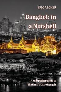 Bangkok In A Nutshell di Eric Archer edito da Asia Revealed Publishing Company