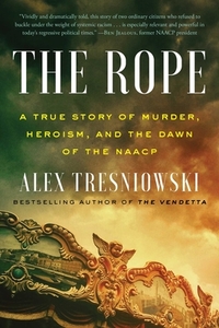 The Rope: A True Story of Murder, Heroism, and the Dawn of the NAACP di Alex Tresniowski edito da SIMON & SCHUSTER