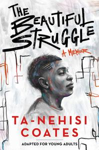 The Beautiful Struggle (Adapted for Young Adults) di Ta-Nehisi Coates edito da DELACORTE PR