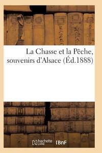La Chasse Et La Pï¿½che, Souvenirs d'Alsace di Sans Auteur edito da Hachette Livre - Bnf