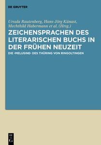 Zeichensprachen Des Literarischen Buchs in Der Fruhen Neuzeit: Die Melusine Des Thuring Von Ringoltingen edito da Walter de Gruyter