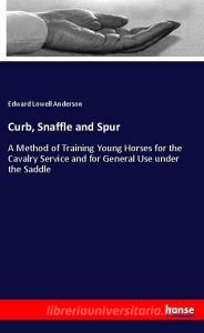 Curb, Snaffle and Spur di Edward Lowell Anderson edito da hansebooks