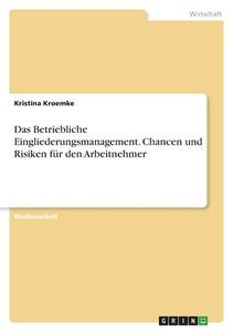 Das Betriebliche Eingliederungsmanagement. Chancen und Risiken für den Arbeitnehmer di Kristina Kroemke edito da GRIN Verlag
