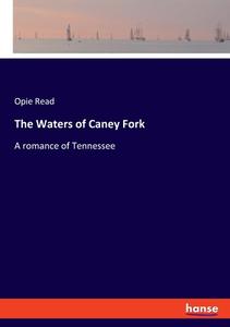 The Waters of Caney Fork di Opie Read edito da hansebooks