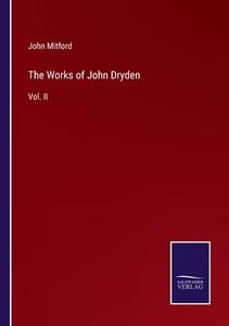 The Works of John Dryden di John Mitford edito da Salzwasser-Verlag