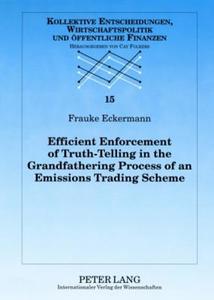 Efficient Enforcement of Truth-Telling in the Grandfathering Process of an Emissions Trading Scheme di Frauke Eckermann edito da Lang, Peter GmbH
