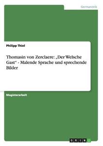 Thomasin von Zerclaere:  "Der Welsche Gast" - Malende Sprache und sprechende Bilder di Philipp Thiel edito da GRIN Publishing