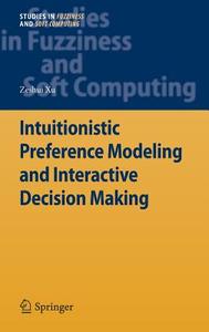 Intuitionistic Preference Modeling and Interactive Decision Making di Zeshui Xu edito da Springer-Verlag GmbH