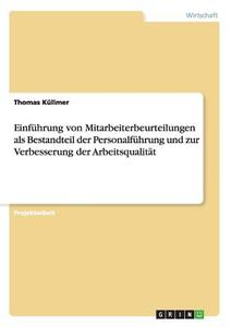 Einführung von Mitarbeiterbeurteilungen als Bestandteil der Personalführung und zur Verbesserung der Arbeitsqualität di Thomas Küllmer edito da GRIN Publishing