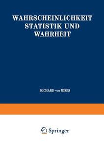 Wahrscheinlichkeit Statistik und Wahrheit di Richard Von Mises edito da Springer Berlin Heidelberg