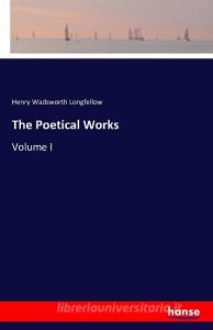 The Poetical Works di Henry Wadsworth Longfellow edito da hansebooks
