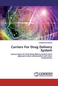 Carriers For Drug Delivery System di Deepak Shrivastava edito da LAP Lambert Academic Publishing