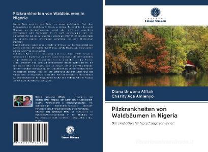 Pilzkrankheiten von Waldbäumen in Nigeria di Diana Unwana Affiah, Charity Ada Amienyo edito da Verlag Unser Wissen