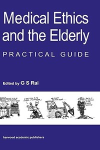 Medical Ethics and the Elderly: Practical Guide di S. Rai Gurcharan edito da ROUTLEDGE