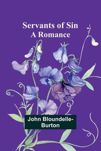 Servants of Sin di John Bloundelle-Burton edito da Alpha Editions