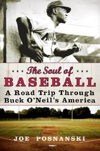 The Soul of Baseball: A Road Trip Through Buck O'Neil's America di Joe Posnanski edito da William Morrow & Company