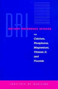 Dietary Reference Intakes for Calcium, Phosphorus, Magnesium, Vitamin D, and Fluoride di Institute of Medicine, Food and Nutrition Board, Standing Committee on the Scientific Eva edito da NATL ACADEMY PR