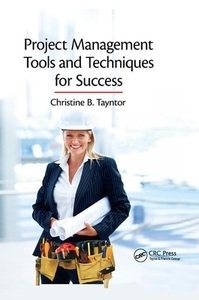 Project Management Tools and Techniques for Success di Christine B. Tayntor edito da Taylor & Francis Ltd