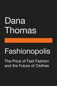 Fashionopolis: The Price of Fast Fashion and the Future of Clothes di Dana Thomas edito da PENGUIN GROUP