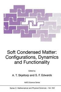 Soft Condensed Matter: Configurations, Dynamics and Functionality di Arne T. Skjeltorp, A. T. Skjeltorp, S. F. Edwards edito da Springer Netherlands