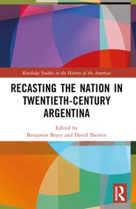 Recasting The Nation In Twentieth-Century Argentina edito da Taylor & Francis Ltd