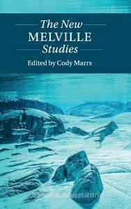 The New Melville Studies di EDITED BY CODY MARRS edito da Cambridge University Press