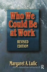 Who We Could Be at Work di Margaret Lulic edito da Taylor & Francis Ltd