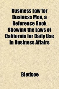 Business Law For Business Men, A Referen di Bledsoe edito da General Books