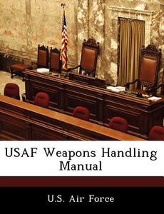 Usaf Weapons Handling Manual edito da Bibliogov