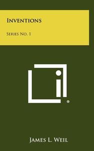 Inventions: Series No. 1 di James L. Weil edito da Literary Licensing, LLC