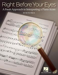 Right Before Your Eyes: A Fresh Approach to Interpreting a Piano Score di Ruth Price edito da HAL LEONARD PUB CO