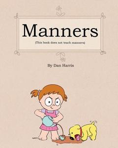 Manners (This Book Does Not Teach Manners) di Dan Harris edito da Createspace