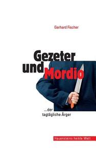 Gezeter Und Mordio di Gerhard Fischer edito da Createspace