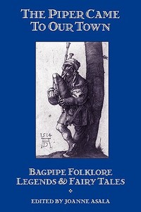 The Piper Came to Our Town: Bagpipe Folklore, Legends & Fairy Tales edito da KALEVALA BOOKS