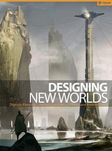 Designing New Worlds: Digitally Painting Coherent Characters, Vehicles, and Environments di Raphael Lubke, Gerhard Mozsi, Yongsub Noh edito da 3dtotal Team
