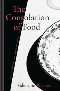 The Consolation of Food di Valentine Warner edito da Pavilion Books Group Ltd.