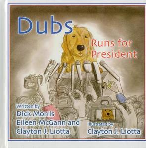 Dubs Runs for President di Dick Morris, Eileen McGann, Clayton J. Liotta edito da Velocity Press