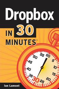 Dropbox In 30 Minutes di Ian Lamont edito da I30 Media Corporation