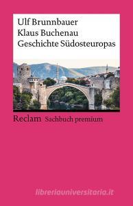 Geschichte Südosteuropas di Ulf Brunnbauer, Klaus Buchenau edito da Reclam Philipp Jun.