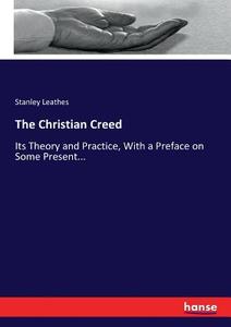 The Christian Creed di Stanley Leathes edito da hansebooks