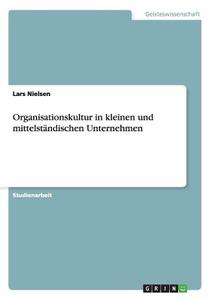 Organisationskultur in kleinen und mittelständischen Unternehmen di Lars Nielsen edito da GRIN Publishing
