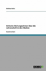 Kritische Stellungnahmen über die Lehrerschaft in den Medien di Mathias Keller edito da GRIN Publishing