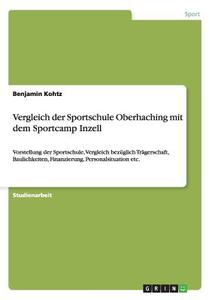 Vergleich der Sportschule Oberhaching mit dem Sportcamp Inzell di Benjamin Kohtz edito da GRIN Publishing
