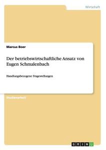 Der betriebswirtschaftliche Ansatz von Eugen Schmalenbach di Marcus Boer edito da GRIN Publishing