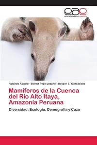 Mamíferos de la Cuenca del Río Alto Itaya, Amazonía Peruana di Rolando Aquino, Etersit Pezo Lozano, Deyber E. Gil Macedo edito da EAE